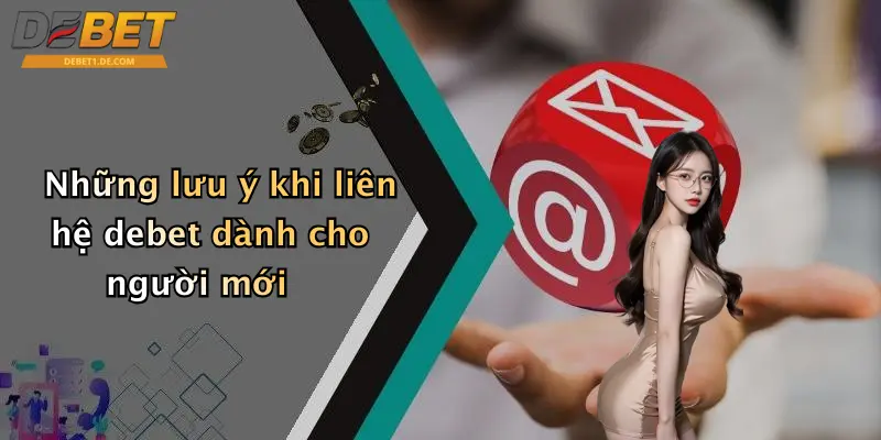Liên Hệ Debet Những lưu ý khi liên hệ debet dành cho người mới
